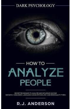 Poza produsului How to Analyze People: Dark Psychology - Secret Techniques to Analyze and Influence Anyone Using Body Language, Human Psychology and Personal - R. J. Anderson