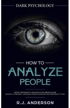 How to Analyze People: Dark Psychology - Secret Techniques to Analyze and Influence Anyone Using Body Language, Human Psychology and Personal - R. J. Anderson