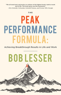 The Peak Performance Formula: Achieving Breakthrough Results in Life and Work - Bob Lesser