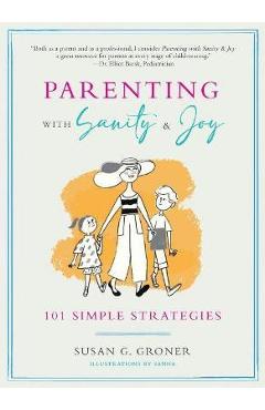 Coperta cărții 'Parenting with Sanity & Joy: 101 Simple Strategies - Susan G. Groner'