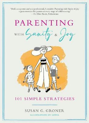 Parenting with Sanity & Joy: 101 Simple Strategies - Susan G. Groner