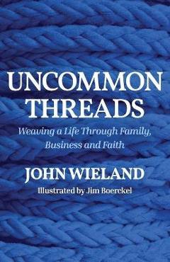 Coperta cărții 'Uncommon Threads - John Wieland'