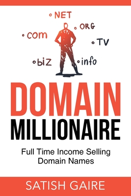 Domain Millionaire: Full Time Income Selling Domain Names - Satish Gaire