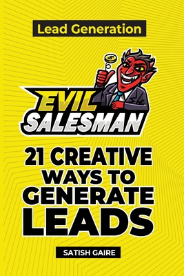EvilSalesman Lead Generation: 21 Creative Ways To Generate Leads - Satish Gaire