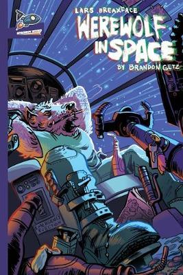 Lars Breaxface: Werewolf in Space - Brandon Getz