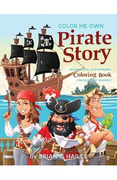 Poza produsului Color Me Own Pirate Story: An Immersive, Customizable Coloring Book for Kids (That Rhymes!) - Brian C. Hailes