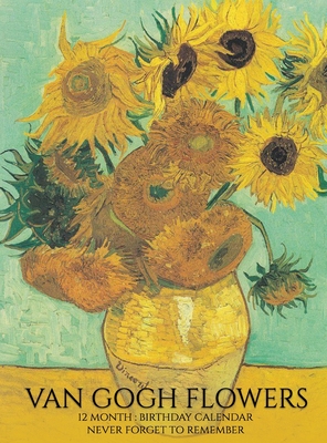 Birthday Calendar: Van Gogh Flowers Hardcover Monthly Daily Desk Diary Organizer for Birthdays, Important Dates, Anniversaries, Special D - Llama Bird Press