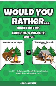 Poza produsului Would You Rather Book for Kids: Camping & Wildlife Edition - Fun, Silly, Challenging and Thought-Provoking Questions for Kids, Teens and the Whole Fam - Jake Jokester