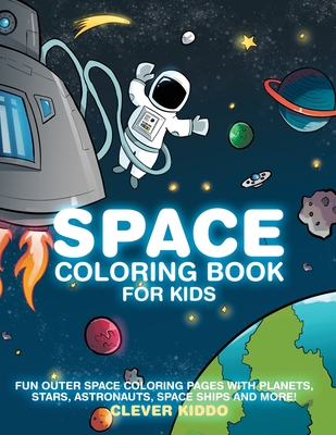 Space Coloring Book for Kids: Fun Outer Space Coloring Pages With Planets, Stars, Astronauts, Space Ships and More! - Clever Kiddo