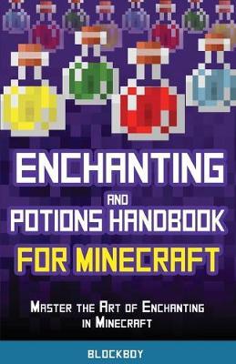 Enchanting and Potions Handbook for Minecraft: Master the Art of Enchanting in Minecraft (Unofficial) - Blockboy