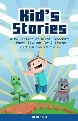 Kid's Stories: A Collection of Great Minecraft Short Stories for Children (Unofficial) - Blockboy