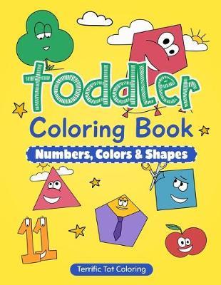 Toddler Coloring Book: Numbers, Colors, Shapes: Early Learning Activity Book for Kids Ages 3-5 - Terrific Tot Coloring