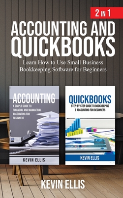 Accounting and QuickBooks - 2 in 1: Learn How to Use Small Business Bookkeeping Software for Beginners - Kevin Ellis