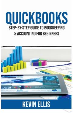 QuickBooks: Step-by-Step Guide to Bookkeeping & Accounting for Beginners - Kevin Ellis