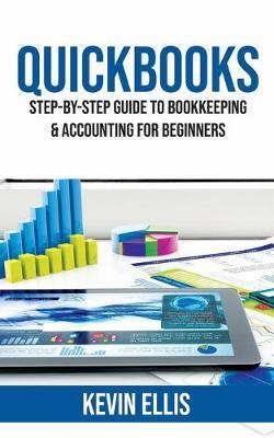 QuickBooks: Step-by-Step Guide to Bookkeeping & Accounting for Beginners - Kevin Ellis