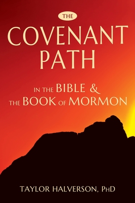 The Covenant Path in the Bible and the Book of Mormon - Taylor Halverson
