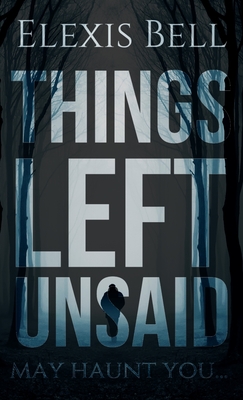 Coperta cărții 'Things Left Unsaid - Elexis Bell'