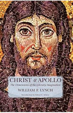 Christ and Apollo: The Dimensions of the Literary Imagination - William F. Lynch