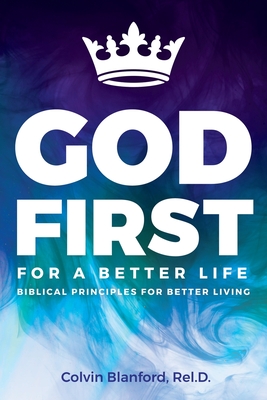 God First For A Better Life - Rel D. Colvin Blanford