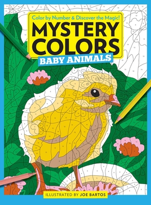Mystery Colors: Baby Animals: Color by Number & Discover the Magic - Joe Bartos