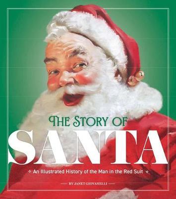 The True Story of Santa Claus: The History, the Traditions, the Magic - Janet Giovanelli