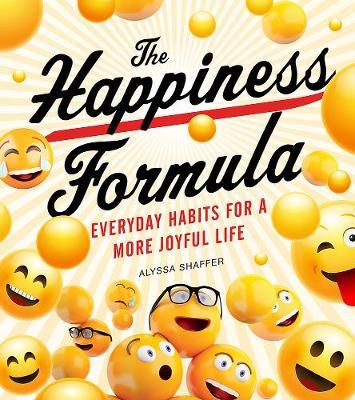 The Happiness Formula: Simple Habits for a More Joyful Life - Alyssa Shaffer