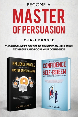 Coperta cărții 'Become A Master of Persuasion 2-in-1 Bundle: How to Influence People + 5 Hours of Positive Affirmations - The #1'