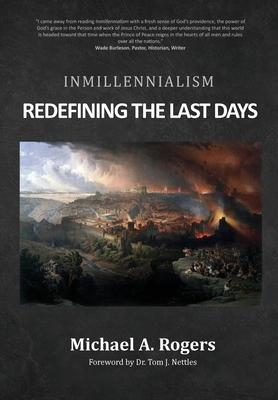 Inmillennialism: Redefining the Last Days - Michael A. Rogers