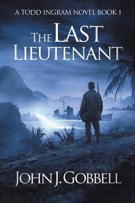 The Last Lieutenant - John J. Gobbell