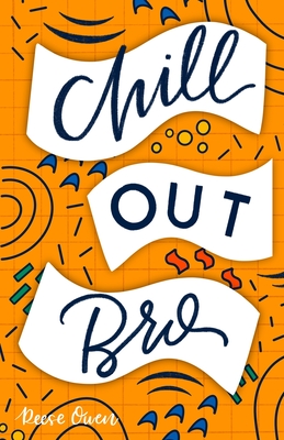 Chill Out, Bro: How to Freak Out Less, Attack Anxiety, Calm Worry & Rewire Your Brain for Relief from Panic, Stress, & Anxious Negativ - Reese Owen