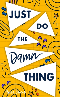 Just Do The Damn Thing: How To Sit Your @ss Down Long Enough To Exert Willpower, Develop Self Discipline, Stop Procrastinating, Increase Produ - Reese Owen