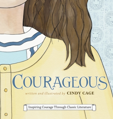 Courageous: Inspiring Courage Through Classic Literature - Cindy Cage