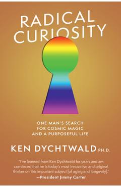 Coperta cărții 'Radical Curiosity: One Man's Search for Cosmic Magic and a Purposeful Life - Ken Dychtwald'