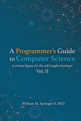 A Programmer's Guide to Computer Science Vol. 2 - William M. Springer