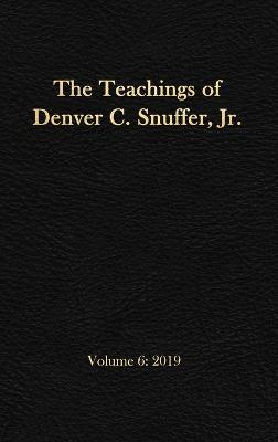 The Teachings of Denver C. Snuffer, Jr. Volume 6: 2019: Reader's Edition Hardback, 6 x 9 in. - Denver C. Snuffer