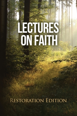 Lectures on Faith: Restoration Edition - Restoration Scriptures Foundation