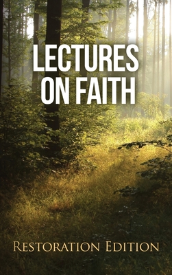 Lectures on Faith: Restoration Edition - Restoration Scriptures Foundation
