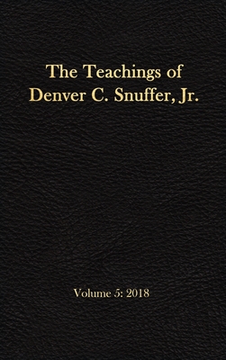 The Teachings of Denver C. Snuffer, Jr. Volume 5: 2018: Reader's Edition Hardback, 6 x 9 in. - Denver C. Snuffer