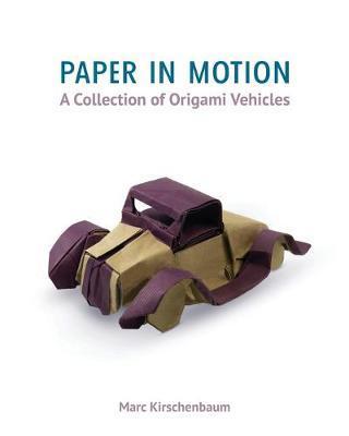 Paper in Motion: A Collection of Origami Vehicles - Marc Kirschenbaum