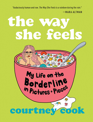 The Way She Feels: My Life on the Borderline in Pictures and Pieces - Courtney Cook