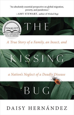 The Kissing Bug: A True Story of a Family, an Insect, and a Nation's Neglect of a Deadly Disease - Daisy Hern�ndez