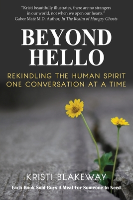Beyond Hello: Rekindling the Human Spirit One Conversation at a Time - Kristi Blakeway