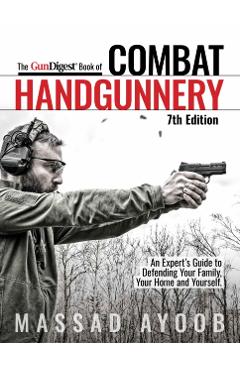 Gun Digest Book of Combat Handgunnery, 7th Edition - Massad Ayoob