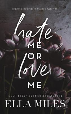 Hate Me or Love Me: An Enemies to Lovers Romance Collection - Ella Miles