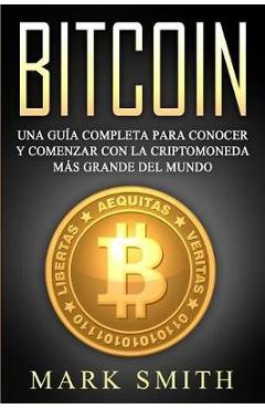 Coperta cărții 'Bitcoin: Una Gu�a Completa para Conocer y Comenzar con la Criptomoneda m�s Grande del Mundo (Libro en Espa�ol/Bitcoin'
