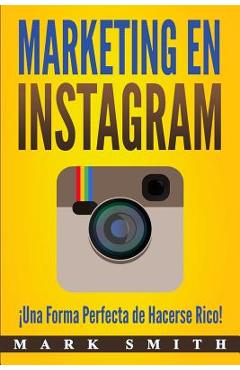 Poza produsului Marketing en Instagram: �Una Forma Perfecta de Hacerse Rico! (Libro en Espa�ol/Instagram Marketing Book Spanish Version) - Mark Smith