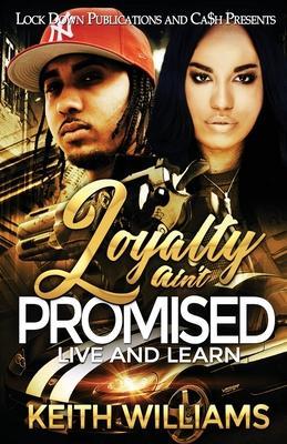 Loyalty Ain't Promised: Live and Learn - Keith Williams