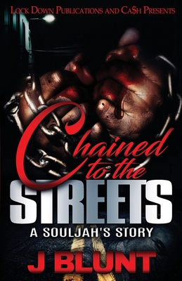 Chained to the Streets: A Souljah's Story - J-blunt