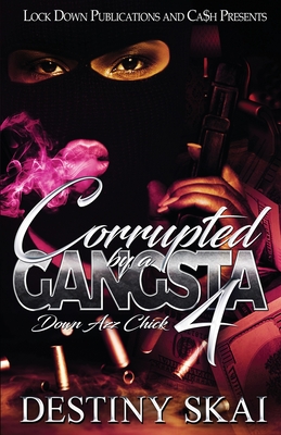 Corrupted by a Gangsta 4: Down Azz Chick - Destiny Skai