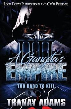 Coperta cărții 'A Gangsta's Empire 4: Too Hard to Kill - Tranay Adams'